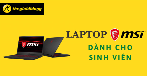 Sinh viên có nên mua laptop MSI không? Lý do bạn không nên bỏ lỡ